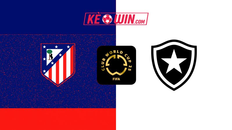 Atlético Madrid vs Botafogo – Kèo bóng đá 02h00 24/06/2025 – FIFA Club World Cup 2025
