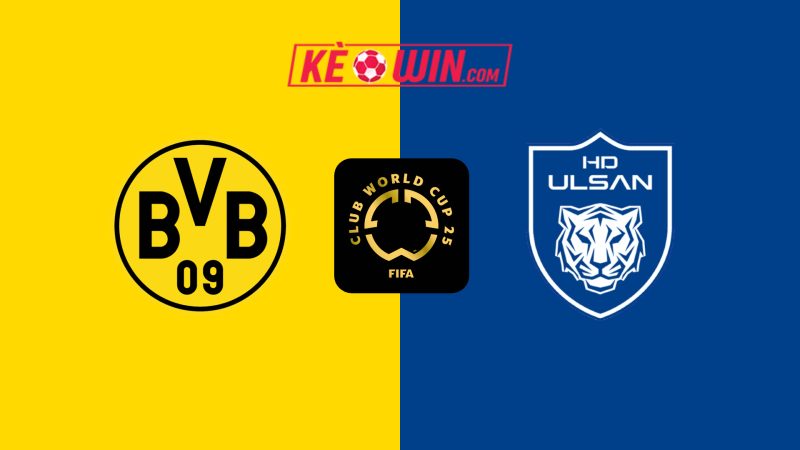 Borussia Dortmund vs Ulsan HD – Kèo bóng đá 02h00 26/06/2025 – FIFA Club World Cup 2025
