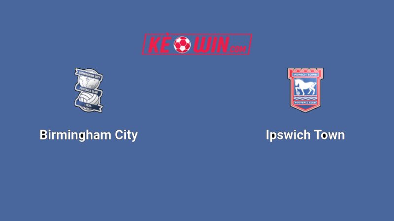 Birmingham City vs Ipswich Town – Kèo bóng đá 02h00 09/08/2025 – Hạng nhất Anh