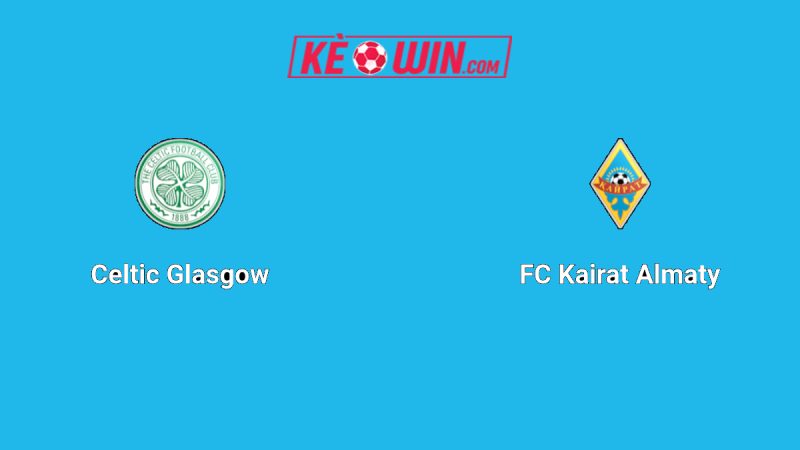 Celtic vs Kairat – Kèo bóng đá 02h00 21/08/2025 – Champions League