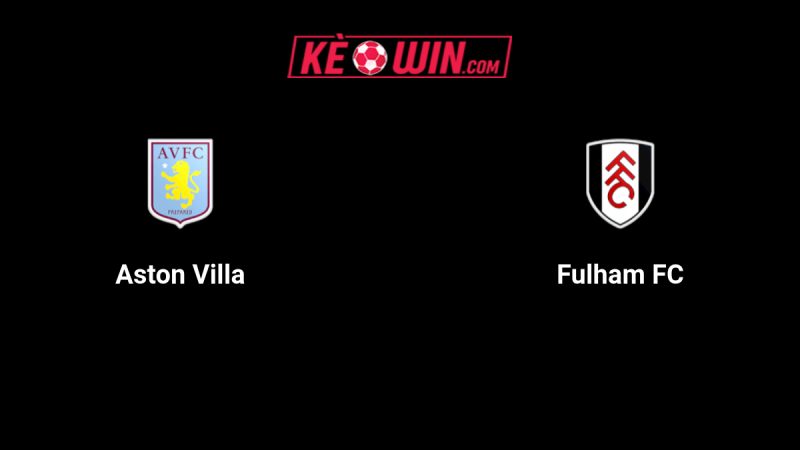 Aston Villa vs Fulham – Kèo bóng đá 20h00 28/09/2025 – Ngoại hạng Anh