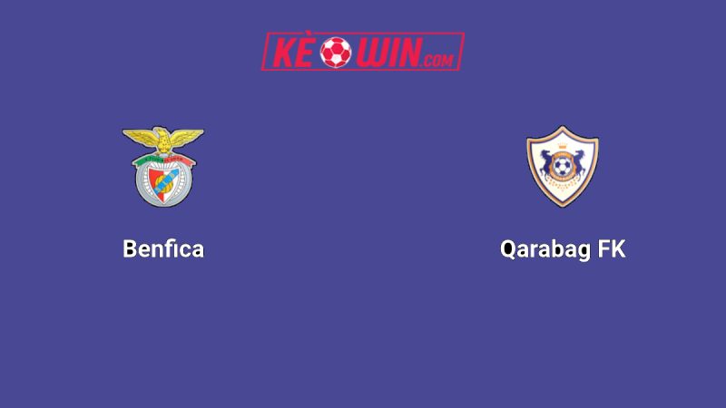 Benfica vs Qarabağ – Kèo bóng đá 02h00 17/09/2025 – Champions League