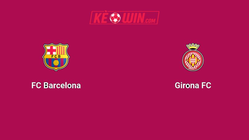 Barcelona vs Girona – Kèo bóng đá 21h15 18/10/2025 – VĐQG Tây Ban Nha