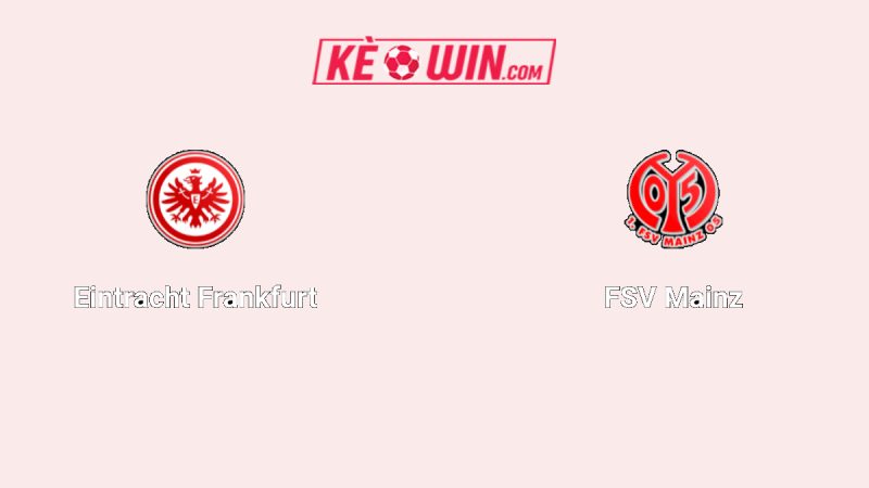 Eintracht Frankfurt vs Mainz 05 – Kèo bóng đá 01h30 10/11/2025 – VĐQG Đức